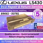 2005 LS430 89661-50781 Lexus Ecu Repair Shifting Issues 5YR Warranty. Fixed Price $225.00.